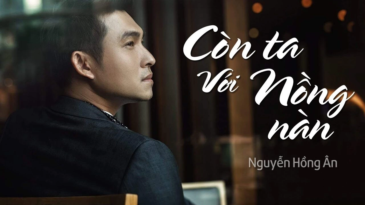 Còn ta với nồng nàn - Quang Dũng | Lời bài hát, hợp âm, MV