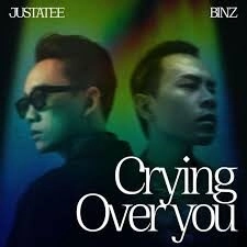 Crying Over You​​ - Binz và JustaTee | Lời bài hát, hợp âm, MV