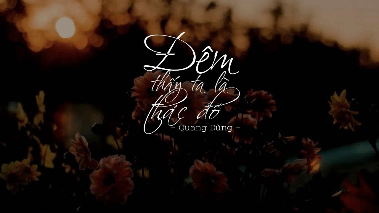 Đêm thấy ta là thác đổ- Quang Dũng | Lời bài hát, hợp âm, MV