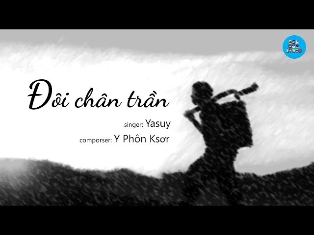 Đôi Chân Trần​​ - Ya Suy | Lời bài hát, hợp âm, MV