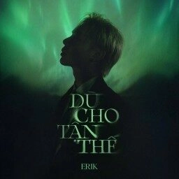 Dù Cho Tận Thế​​ - Erik | Lời bài hát, hợp âm, MV