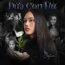 Đứa Con Hư​​ - Sofia, Nguyễn Hồng Thuận | Lời bài hát, hợp âm, MV