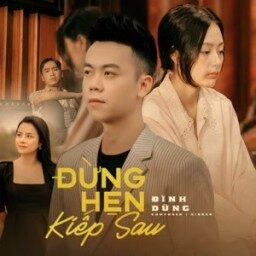 Đừng Hẹn Kiếp Sau​​ - Đình Dũng | Lời bài hát, hợp âm, MV
