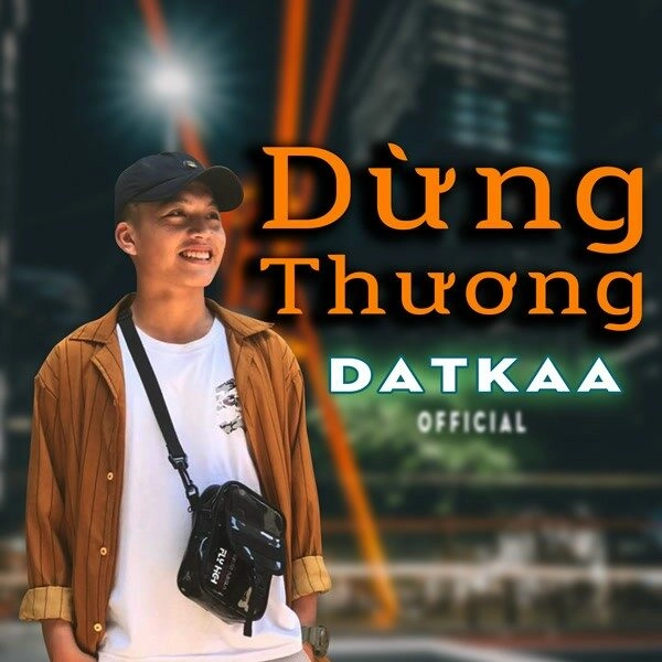 Dừng Thương​​ - DatKaa | Lời bài hát, hợp âm, MV