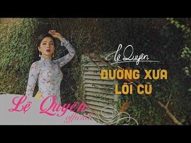 Đường xưa lối cũ​​ - Lệ Quyên | Lời bài hát, hợp âm, MV