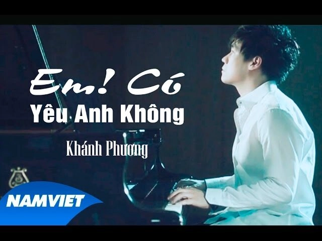 Em! Có Yêu Anh Không​​ - Khánh Phương | Lời bài hát, hợp âm, MV