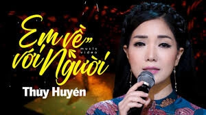 Em Về Với Người​​ - Thúy Huyền | Lời bài hát, hợp âm, MV