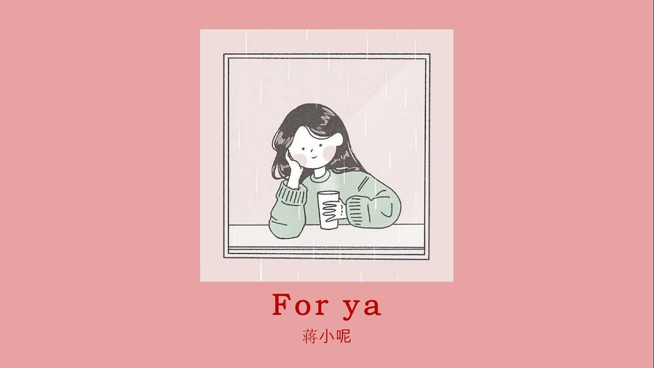 For Ya​​ - Jiang Xiao Ne | Lời bài hát, hợp âm, MV