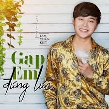 Gặp Em Đúng Lúc​​ - Lâm Chấn Kiệt | Lời bài hát, hợp âm, MV