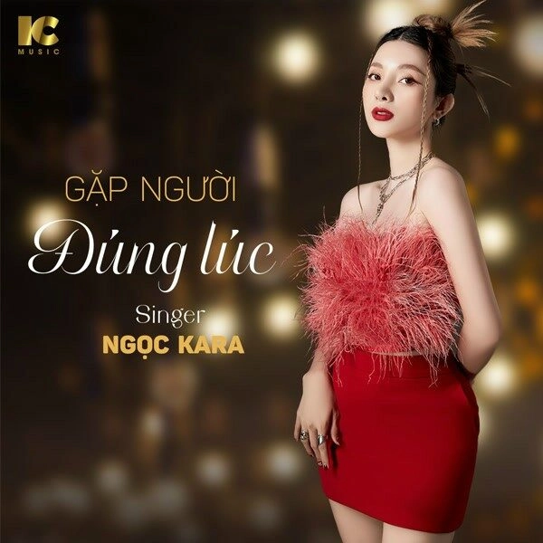 Gặp Người Đúng Lúc​​ - Ngọc Kara | Lời bài hát, hợp âm, MV