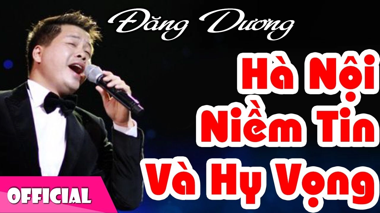 Hà Nội niềm tin hy vọng​​ - Đăng Dương | Lời bài hát, hợp âm, MV