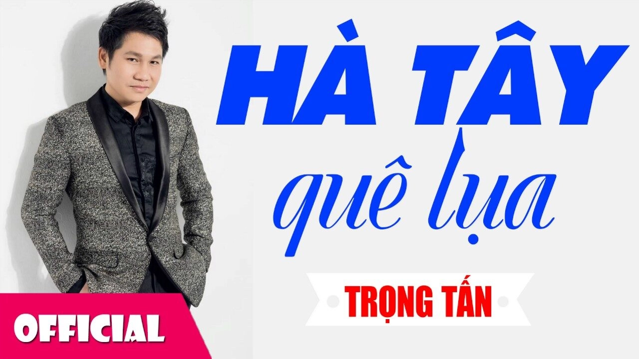 Hà Tây quê lụa​​ - Trọng Tấn | Lời bài hát, hợp âm, MV