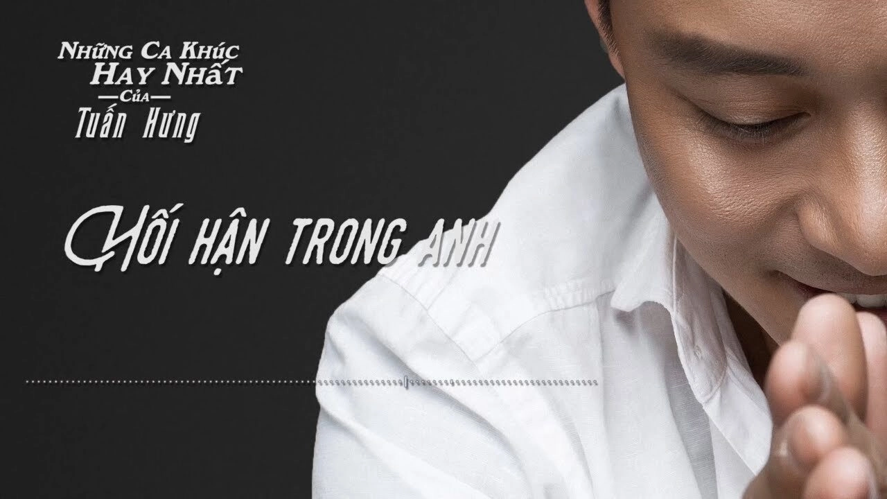Hối Hận Trong Anh​​ - Tuấn Hưng | Lời bài hát, hợp âm, MV