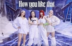 How You Like That​​ - Blackpink | Lời bài hát, hợp âm, MV