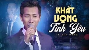 Khát vọng tình yêu​​ - Lê Anh Dũng | Lời bài hát, hợp âm, MV