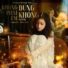 Không Phải Em Đúng Không?​​ - Dương Hoàng Yến | Lời bài hát, hợp âm, MV