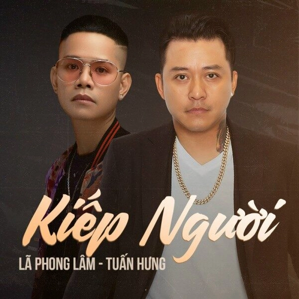 Kiếp Người​​ - Lã Phong Lâm và Tuấn Hưng | Lời bài hát, hợp âm, MV