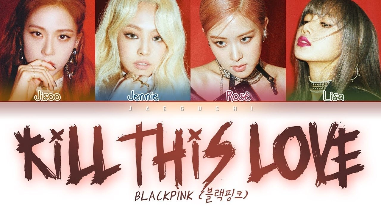 Kill This Love​​ - Blackpink | Lời bài hát, hợp âm, MV
