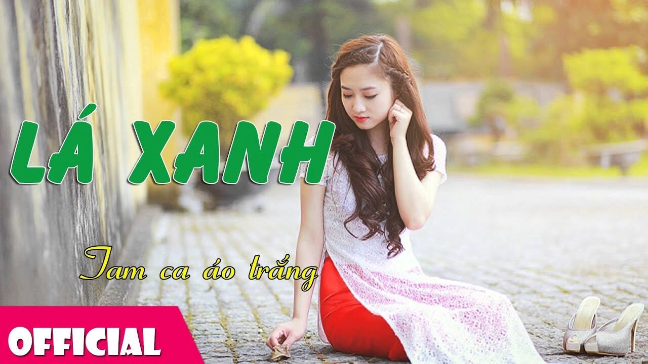 Lá Xanh​​ - Tam Ca Áo Trắng | Lời bài hát, hợp âm, MV