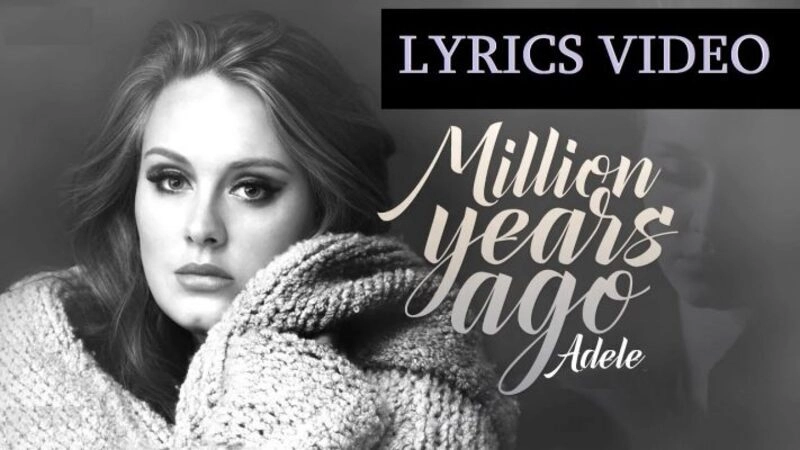 Million Years Ago​​ - Adele | Lời bài hát, hợp âm, MV