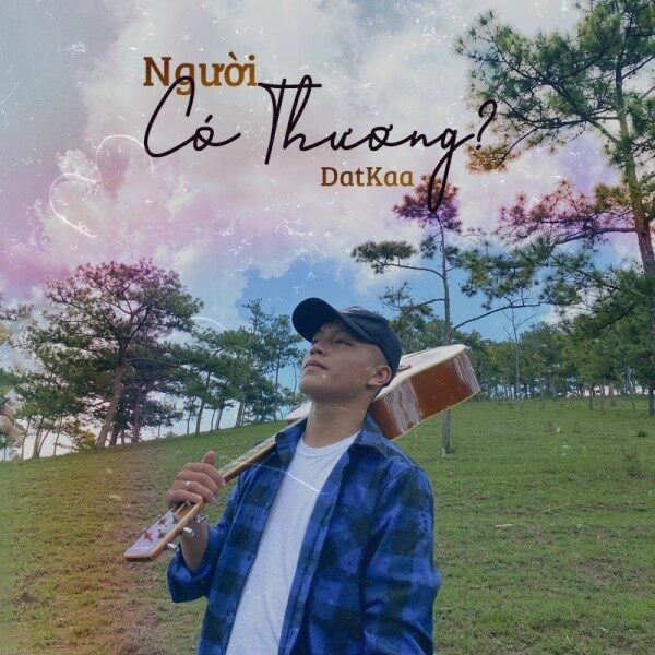 Người Có Thương?​​ - DatKaa | Lời bài hát, hợp âm, MV