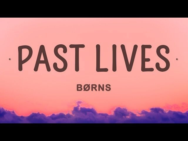 Past Lives​​ - Børns | Lời bài hát, hợp âm, MV