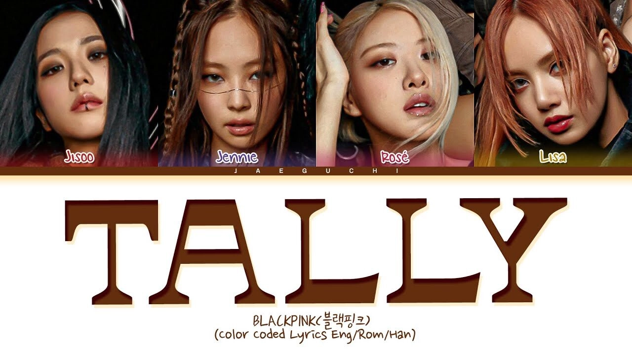 Tally​​ - Blackpink | Lời bài hát, hợp âm, MV