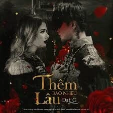 Thêm bao nhiêu lâu​​ - Đạt G | Lời bài hát, hợp âm, MV