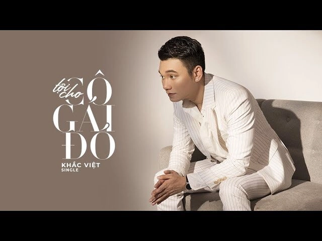 Tội Cho Cô Gái Đó​​ - Khắc Việt | Lời bài hát, hợp âm, MV
