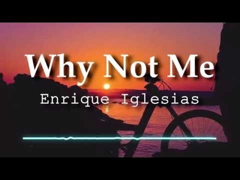 Why Not Me?​​ - Enrique Iglesias | Lời bài hát, hợp âm, MV