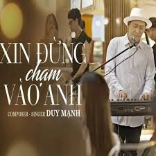 Xin Đừng Chạm Vào Anh​​ - Duy Mạnh | Lời bài hát, hợp âm, MV