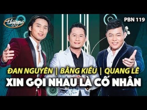 Xin gọi nhau là cố nhân - Bằng Kiều, Quang Lê, và Đan Nguyên | Lời bài hát, hợp âm, MV