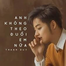Anh Không Theo Đuổi Em Nữa​​ - Thanh Duy | Lời bài hát, hợp âm, MV