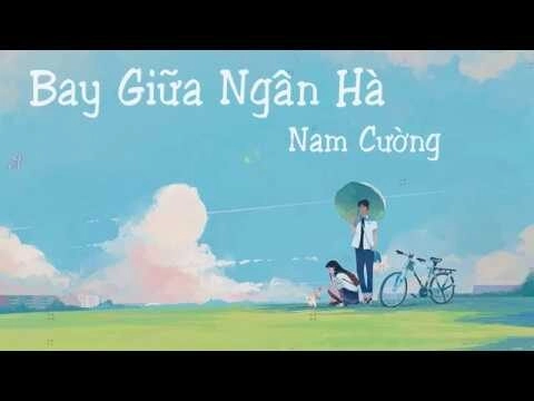 Bay Giữa Ngân Hà​​ - Nam Cường | Lời bài hát, hợp âm, MV