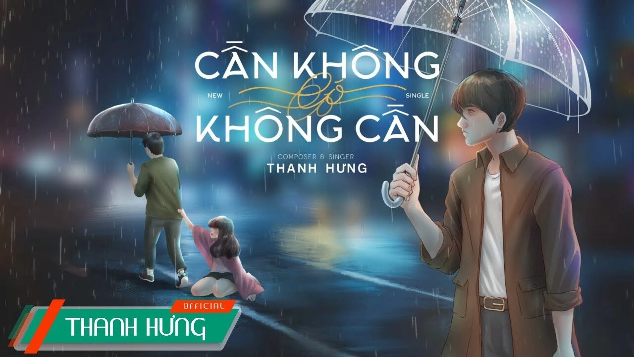 Cần Không Có, Có Không Cần​​ - Thanh Hưng | Lời bài hát, hợp âm, MV