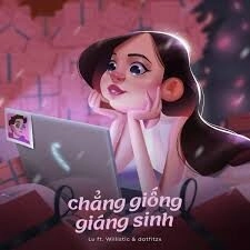 Chẳng giống giáng sinh​​ - Datfitzx, Willistic, Lu | Lời bài hát, hợp âm, MV