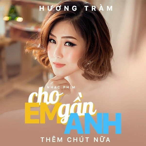 Cho Em Gần Anh Thêm Chút Nữa​​ - Hương Tràm | Lời bài hát, hợp âm, MV