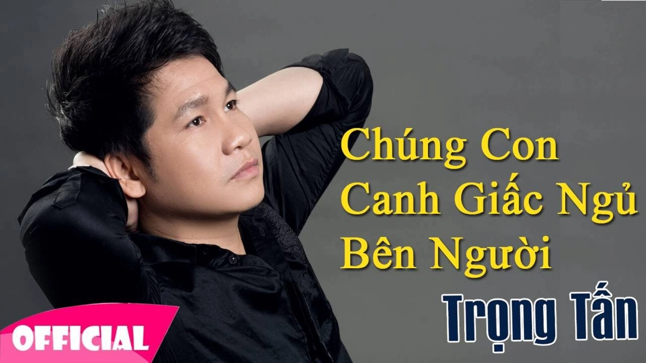 Chúng Con Canh Giấc Ngủ Của Người​​ - Trọng Tấn | Lời bài hát, hợp âm, MV