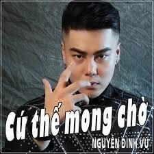 Cứ Thế Mong Chờ​​ - Nguyễn Đình Vũ | Lời bài hát, hợp âm, MV