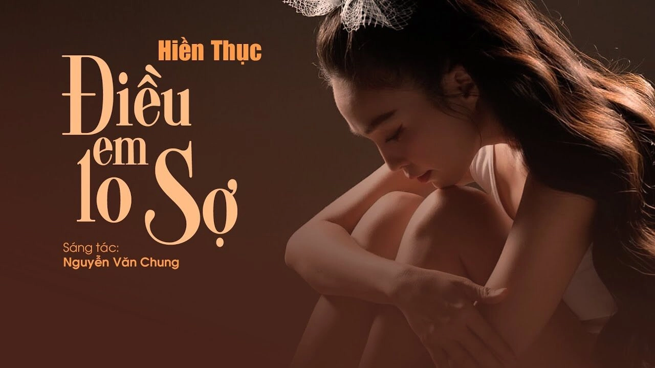 Điều Em Lo Sợ​​ - Hiền Thục | Lời bài hát, hợp âm, MV