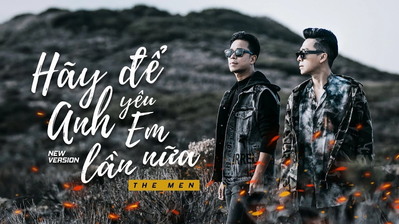 Hãy Để Anh Yêu Em Lần Nữa​​ - The Men | Lời bài hát, hợp âm, MV