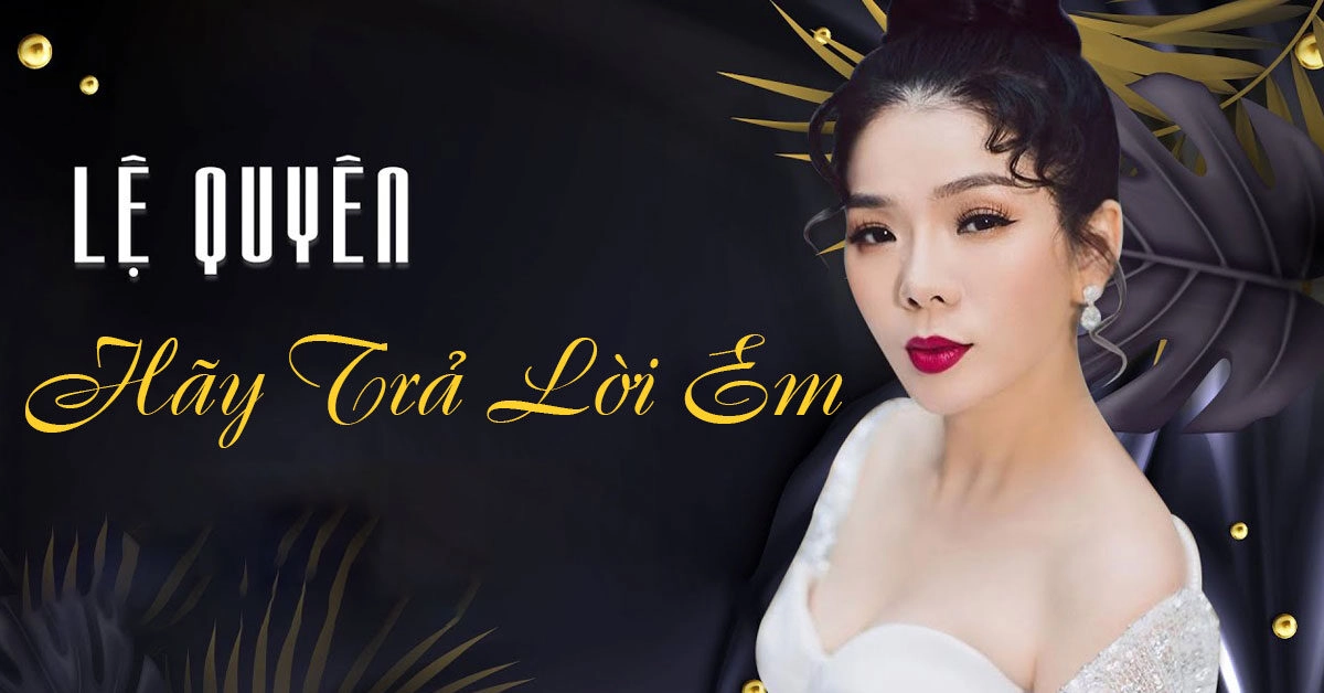 Hãy trả lời em​​ - Lệ Quyên | Lời bài hát, hợp âm, MV
