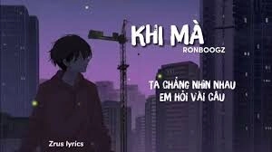 Khi Mà​​ - Ronboogz | Lời bài hát, hợp âm, MV