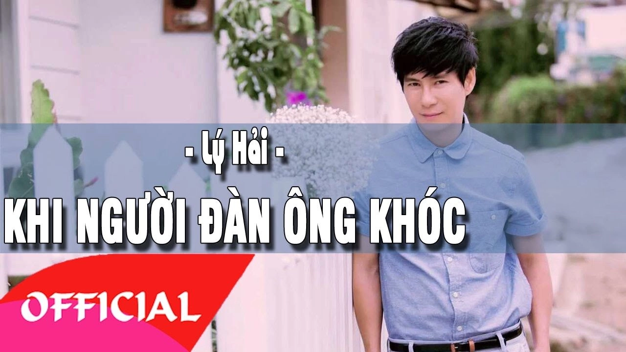 Khi Người Đàn Ông Khóc​​ - Lý Hải | Lời bài hát, hợp âm, MV
