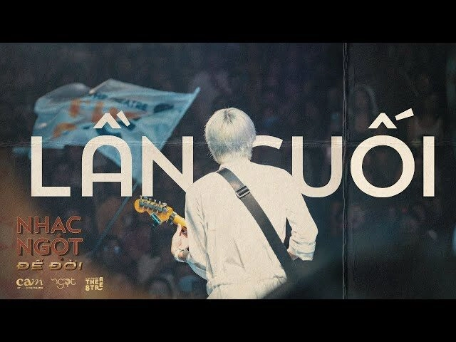 Lần cuối (đi bên em xót xa người ơi)​​ - Ngọt | Lời bài hát, hợp âm, MV
