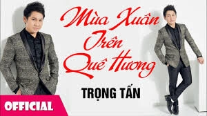 Mùa Xuân Trên Quê Hương​​ - Trọng Tấn | Lời bài hát, hợp âm, MV