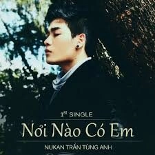 Nơi Nào Có Em​​ - Nukan Trần Tùng Anh | Lời bài hát, hợp âm, MV