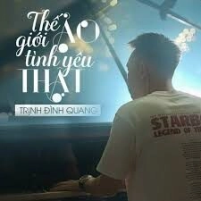 Thế Giới Ảo Tình Yêu Thật​​ - Trịnh Đình Quang | Lời bài hát, hợp âm, MV