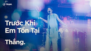 Trước Khi Em Tồn Tại​​ - Thắng | Lời bài hát, hợp âm, MV