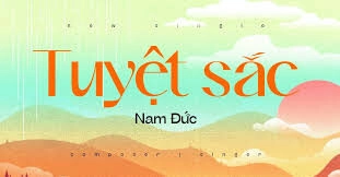 Tuyệt Sắc​​ - Nam Đức | Lời bài hát, hợp âm, MV